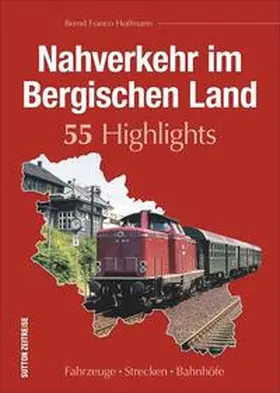 Hoffmann |  Nahverkehr im Bergischen Land. 55 Highlights | Buch |  Sack Fachmedien