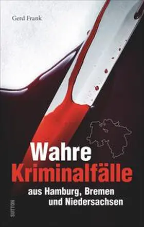 Frank |  Wahre Kriminalfälle aus Hamburg, Bremen und Niedersachsen | Buch |  Sack Fachmedien