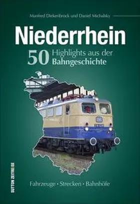 Michalsky / Diekenbrock |  Niederrhein. 50 Highlights aus der Bahngeschichte | Buch |  Sack Fachmedien