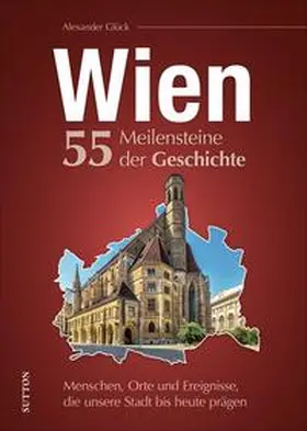 Glück |  Wien. 55 Meilensteine der Geschichte | Buch |  Sack Fachmedien