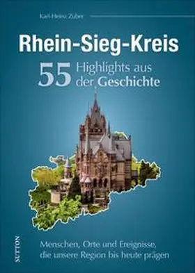 Zuber |  Rhein-Sieg-Kreis. 55 Highlights aus der Geschichte | Buch |  Sack Fachmedien