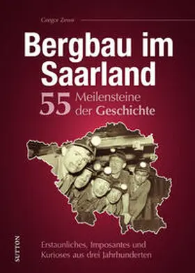 Zewe |  Bergbau im Saarland. 55 Meilensteine der Geschichte | Buch |  Sack Fachmedien