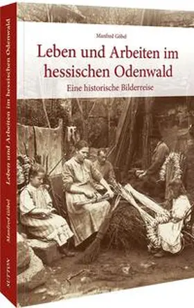 Göbel |  Leben und Arbeiten im hessischen Odenwald | Buch |  Sack Fachmedien