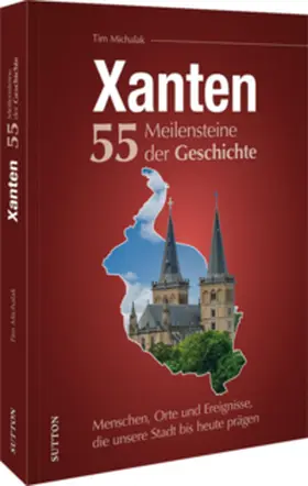 Michalak |  Xanten. 55 Meilensteine der Geschichte | Buch |  Sack Fachmedien