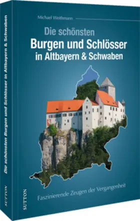 Weithmann |  Die schönsten Burgen und Schlösser in Altbayern & Schwaben | Buch |  Sack Fachmedien