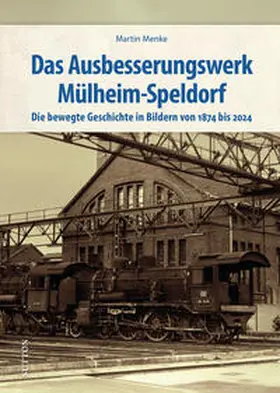Menke |  Das Ausbesserungswerk Mülheim-Speldorf | Buch |  Sack Fachmedien