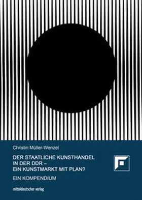 Müller-Wenzel |  Der Staatliche Kunsthandel in der DDR – ein Kunstmarkt mit Plan? | Buch |  Sack Fachmedien