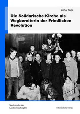 Tautz |  Die Solidarische Kirche als Wegbereiterin der Friedlichen Revolution | Buch |  Sack Fachmedien