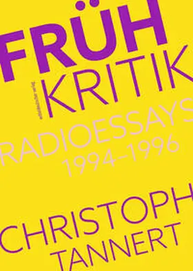 Tannert |  Frühkritik. Radioessays 1994-1996 | Buch |  Sack Fachmedien