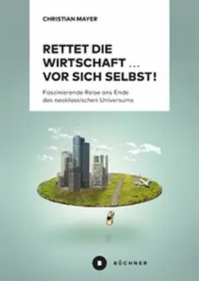 Mayer | Rettet die Wirtschaft … vor sich selbst! | E-Book | www2.sack.de