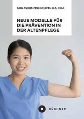 Fuchs-Frohnhofen / Bogert / Ciesinger |  Neue Modelle für die Prävention in der Altenpflege vor dem Hintergrund von Berufsbiografieorientierung, Dienstleistungsvielfalt und High-Tech | eBook | Sack Fachmedien