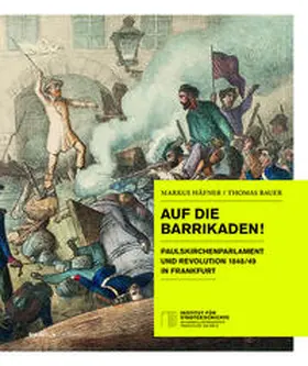Bauer / Häfner / Institut für Stadtgeschichte Frankfurt am Main |  Auf die Barrikaden! | Buch |  Sack Fachmedien