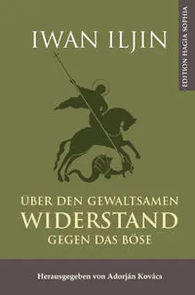 Iljin / Kovács |  Über den gewaltsamen Widerstand gegen das Böse | Buch |  Sack Fachmedien