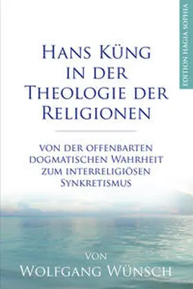 Wünsch |  Hans Küng in der Theologie der Religionen | Buch |  Sack Fachmedien