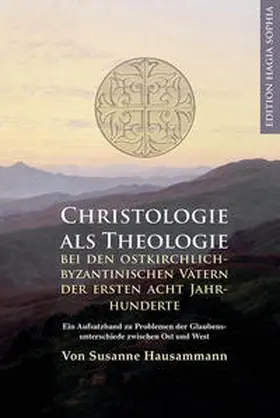 Hausammann |  Christologie als Theologie - bei den ostkirchlich-byzantinischen Vätern der ersten acht Jahrhunderte | Buch |  Sack Fachmedien