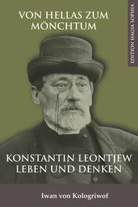 Kologriwof / Kologrivov |  Von Hellas zum Mönchtum: Konstantin Leontjew Leben und Denken | Buch |  Sack Fachmedien