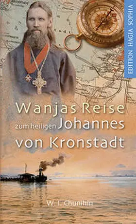 Chunihin |  Wanjas Reise zum heiligen Johannes von Kronstadt | Buch |  Sack Fachmedien