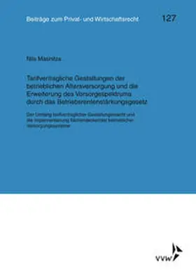 Masnitza / Rolfs / Heiss |  Tarifvertragliche Gestaltung der betrieblichen Altersversorgung und die Erweiterung des Vorsorgespektrums durch das Betriebsrentenstärkungsgesetz | Buch |  Sack Fachmedien