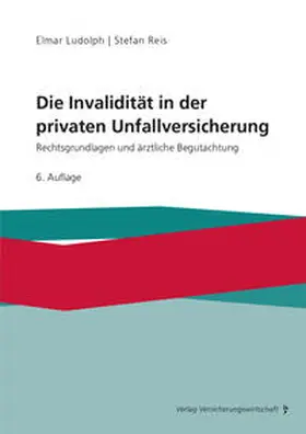 Ludolph / Reis |  Die Invalidität in der privaten Unfallversicherung | Buch |  Sack Fachmedien