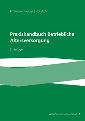 Erdmann / Heider / Hofelich |  Praxishandbuch Betriebliche Altersversorgung | Buch |  Sack Fachmedien