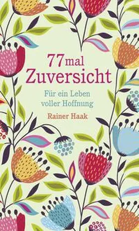 Haak | 77 mal Zuversicht | Buch | 978-3-96340-145-9 | www2.sack.de
