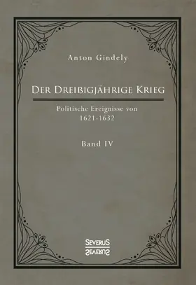Gindely |  Der Dreißigjährige Krieg. Politische Ereignisse von 1622-1632. Band 4 | Buch |  Sack Fachmedien