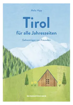 Hipp / Reisedepeschen |  Reisehandbuch Tirol für alle Jahreszeiten - Tirol Reiseführer | Buch |  Sack Fachmedien