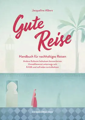 Albers / Reisedepeschen |  Gute Reise: Handbuch für nachhaltiges Reisen | Buch |  Sack Fachmedien