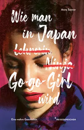 Reisedepeschen / Sanner |  Wie man in Japan Go-go-Girl wird | Buch |  Sack Fachmedien