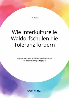 Becker |  Wie Interkulturelle Waldorfschulen die Toleranz fördern. Migrantenmilieus als Herausforderung für die Waldorfpädagogik | eBook | Sack Fachmedien