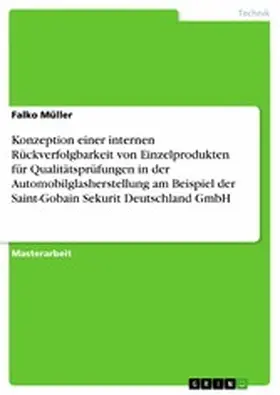 Müller |  Konzeption einer internen Rückverfolgbarkeit von Einzelprodukten für Qualitätsprüfungen in der Automobilglasherstellung am Beispiel der Saint-Gobain Sekurit Deutschland GmbH | eBook | Sack Fachmedien
