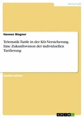 Wagner |  Telematik-Tarife in der Kfz-Versicherung. Eine Zukunftsvision der individuellen Tarifierung | eBook | Sack Fachmedien