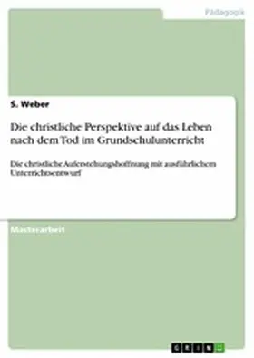 Weber |  Die christliche Perspektive auf das Leben nach dem Tod im Grundschulunterricht | eBook | Sack Fachmedien