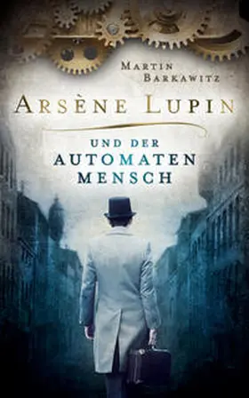 Barkawitz |  Arsène Lupin und der Automatenmensch | Buch |  Sack Fachmedien