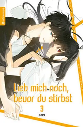 sora |  Lieb mich noch, bevor du stirbst 03 | Buch |  Sack Fachmedien