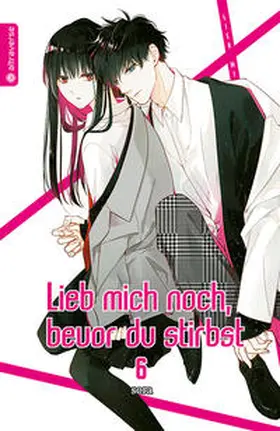 sora |  Lieb mich noch, bevor du stirbst 06 | Buch |  Sack Fachmedien