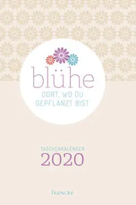 Sommer |  Blühe dort, wo du gepflanzt bist Taschenkalender 2020 | Sonstiges |  Sack Fachmedien