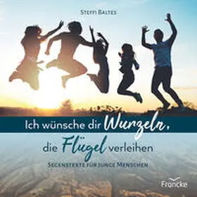 Baltes |  Ich wünsche dir Wurzeln, die Flügel verleihen | Buch |  Sack Fachmedien