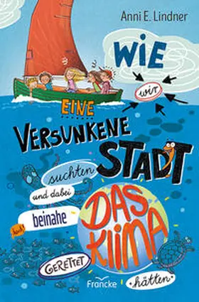 Lindner |  Wie wir eine versunkene Stadt suchten und dabei beinahe das Klima gerettet hätten | eBook | Sack Fachmedien