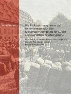 Naczinsky / Löhnig / Czeguhn |  Die Rückerstattung 'arisierter' Unternehmen nach dem Militärregierungsgesetz Nr. 59 der amerikanischen Besatzungszone | Buch |  Sack Fachmedien
