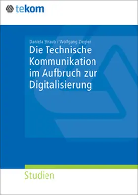 Straub / Ziegler |  Die Technische Kommunikation im Aufbruch der Digitalisierung | Buch |  Sack Fachmedien