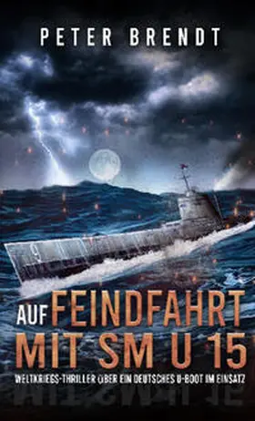 Brendt |  Auf Feindfahrt mit SM U 15 | Buch |  Sack Fachmedien