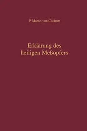 Cochem |  Erklärung des heiligen Meßopfers | Buch |  Sack Fachmedien
