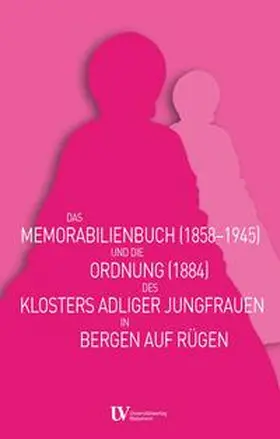 Müller |  Das Memorabilienbuch (1858-1945) und die Ordnung (1884) des Klosters adliger Jungfrauen in Bergen auf Rügen | Buch |  Sack Fachmedien