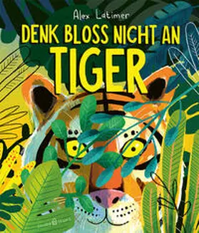 Latimer |  Denk bloß nicht an Tiger! | Buch |  Sack Fachmedien