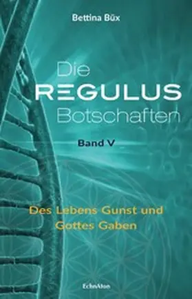 Büx |  Die Regulus-Botschaften: Band V | eBook | Sack Fachmedien