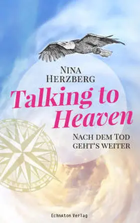 Herzberg |  Talking to Heaven: Nach dem Tod geht's weiter | Sonstiges |  Sack Fachmedien