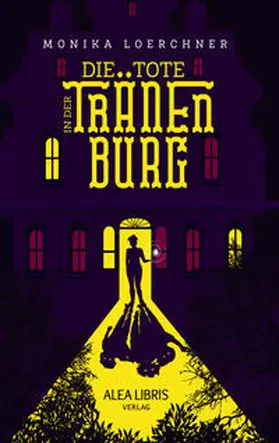 Loerchner / Alea Libris Verlag |  Die Tote in der Tränenburg | Buch |  Sack Fachmedien