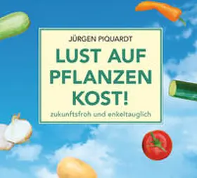 Piquardt / Krause / g5netz-verlag |  Lust auf Pflanzenkost! zukunftsfroh und enkeltauglich | Sonstiges |  Sack Fachmedien