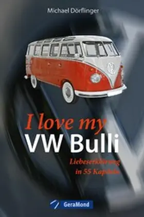 Dörflinger |  I love my VW-Bulli - Liebeserklärung an eine Legende | eBook | Sack Fachmedien